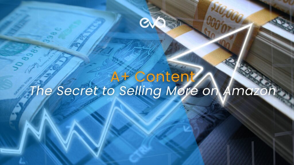 Amazon A+ Content: The Secret to Selling More