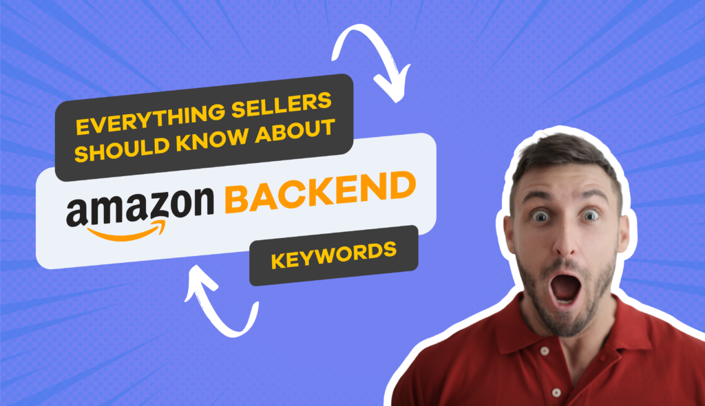 Everything Sellers Should Know About Amazon Backend Keywords