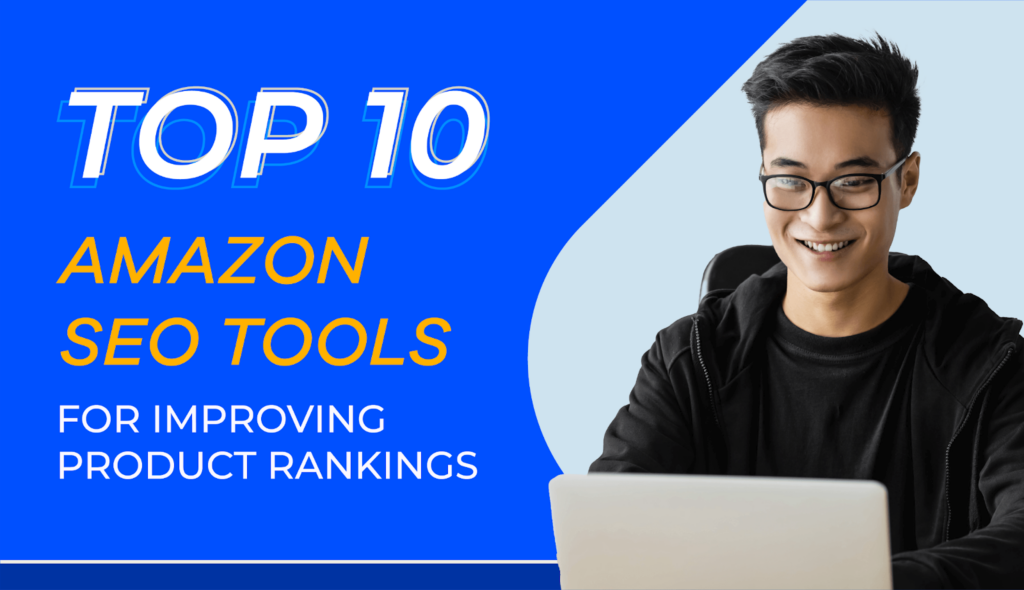 Top 10 Amazon SEO Tools For Improving Product Rankings