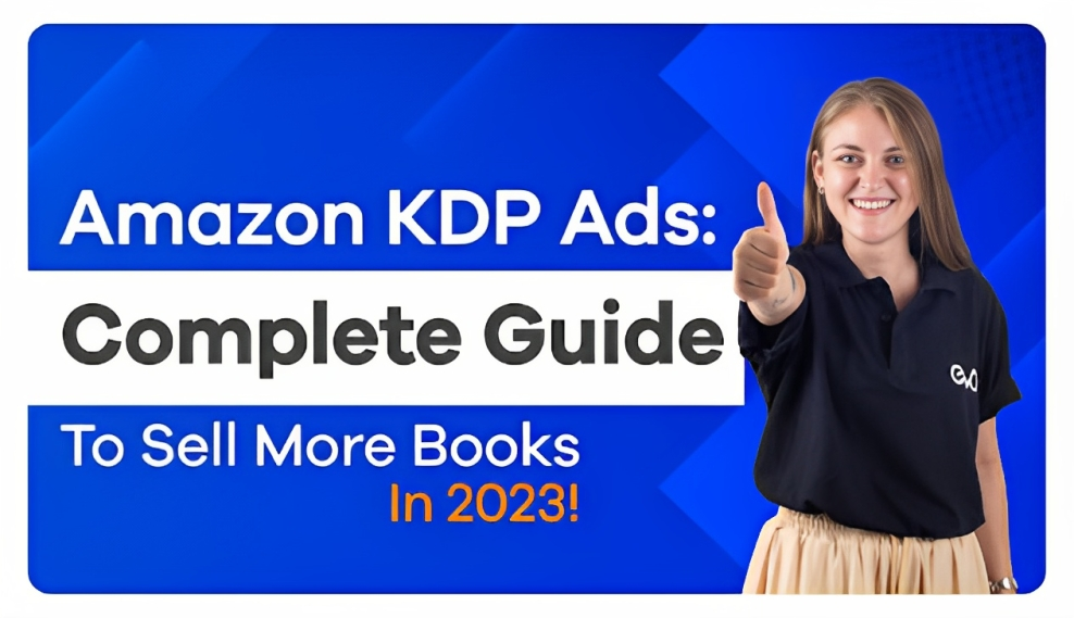 Amazon KDP Ads: Complete Guide To Sell More Books In 2023!