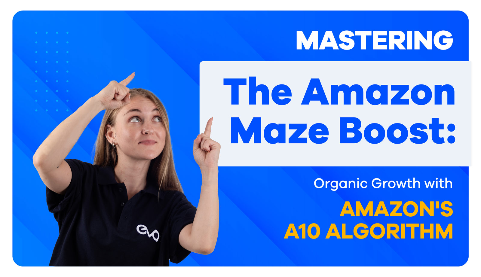 Mastering the Amazon Maze: An In-Depth Guide to Boosting Organic Growth with Amazon’s A10 Algorithm