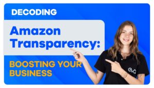 Amazon Transparency Program: 5 Key Insights on How It Works and Its Significance for Your Business