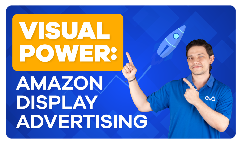 Amazon Display Advertising: Power of Visual Marketing