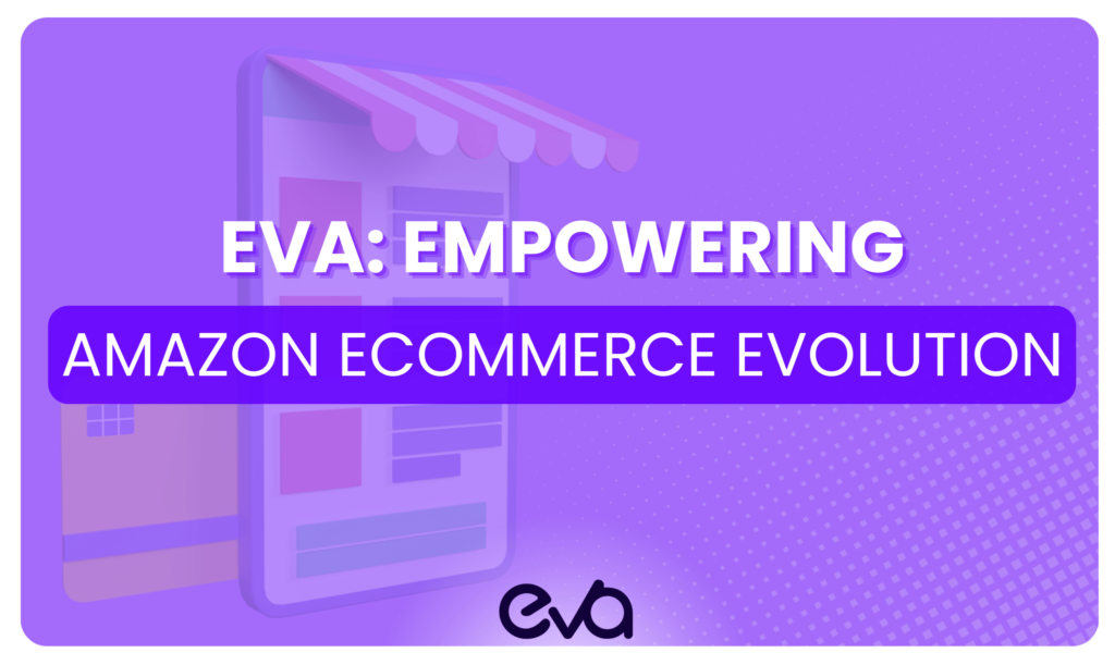 Eva: Empowering Amazon Ecommerce Evolution