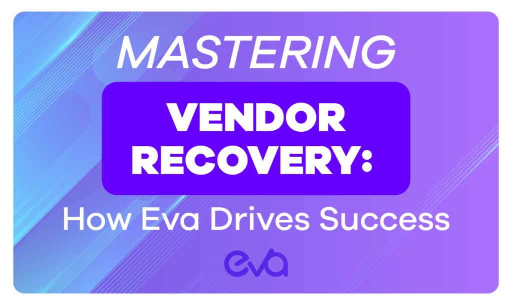 Mastering Vendor Recovery: How Eva Drives Success