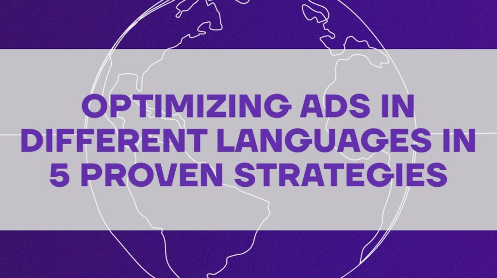 Optimizing Ads In Different Languages in 5 Proven Strategies