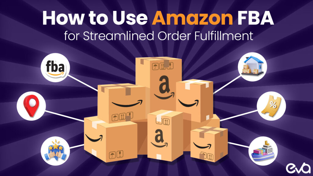 How to Use Amazon FBA for Streamlined Order Fulfillment