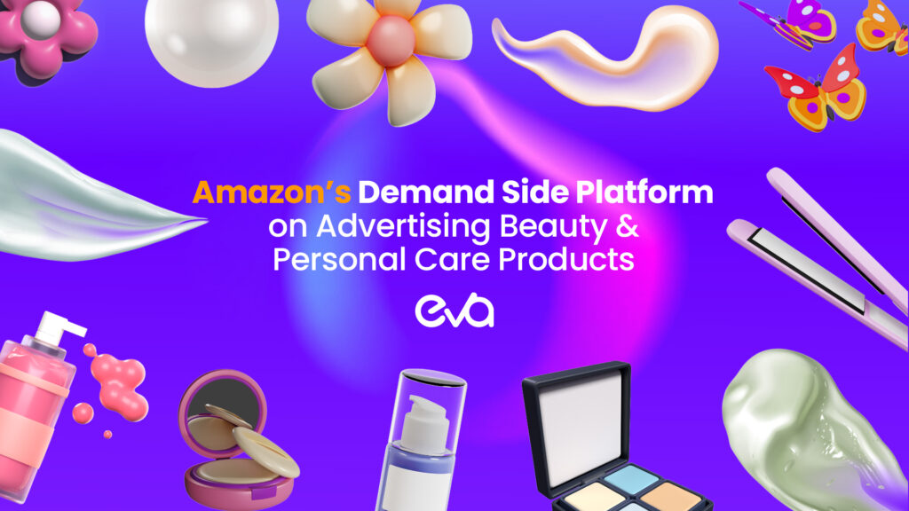 The Impact of Amazon’s DSP on Advertising Beauty and Personal Care Products