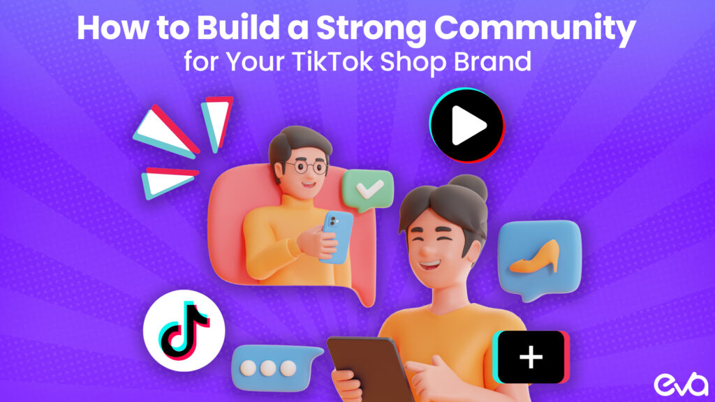 How to Build a Strong Community for Your TikTok Shop Brand