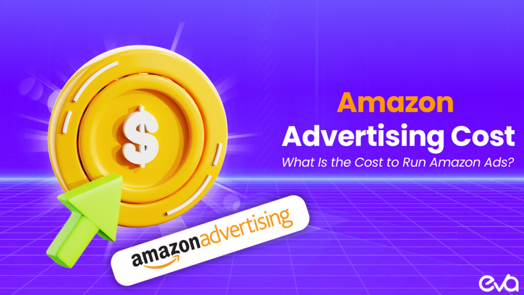 Amazon Advertising Cost: What Is the Cost to Run Amazon Ads?