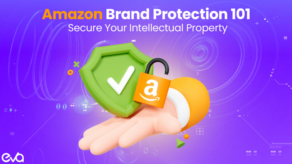 Amazon Brand Protection 101: Secure Your Intellectual Property