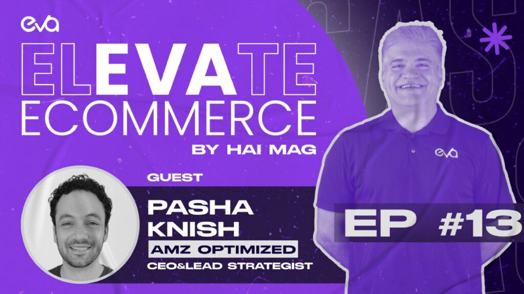 Elevate eCommerce PODCAST EP #13 | Winning on Amazon with Pasha Knish