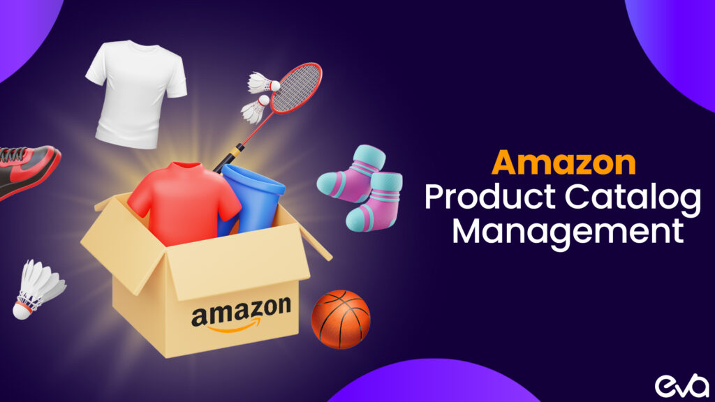 Amazon Product Catalog Management: A Comprehensive Guide for Sellers