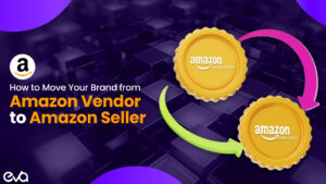 How to Move Your Brand from Amazon Vendor (1P) to Amazon Seller (3P)