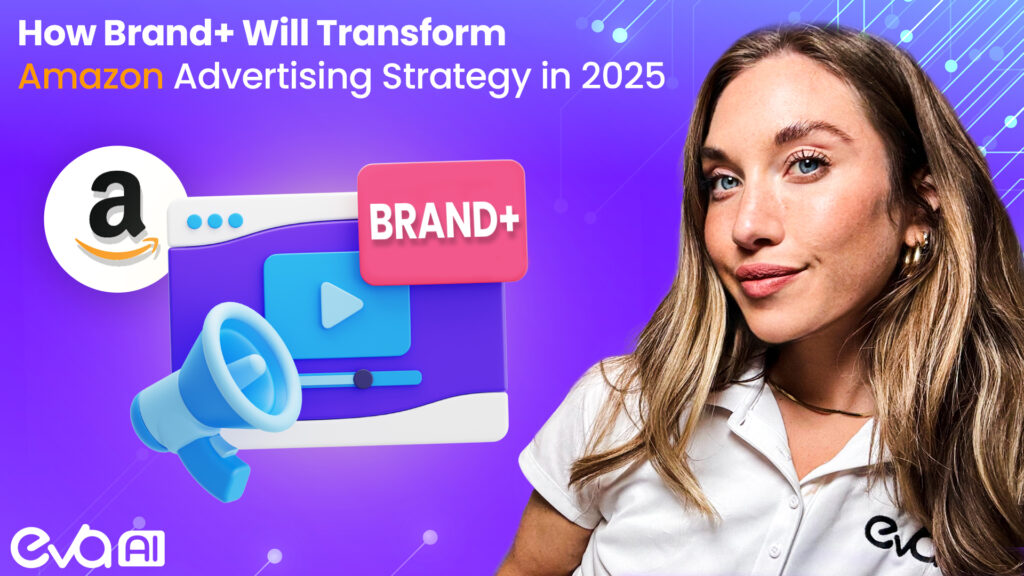 How Brand+ Will Transform Amazon  Advertising Strategy in 2025