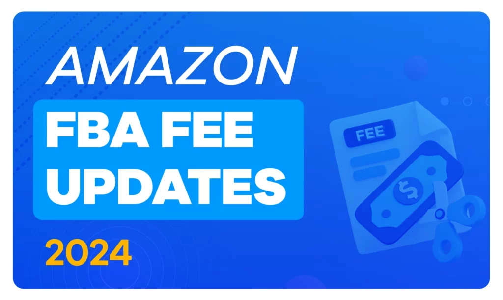 2024 Amazon FBA Fee Updates: Seller’s Guide