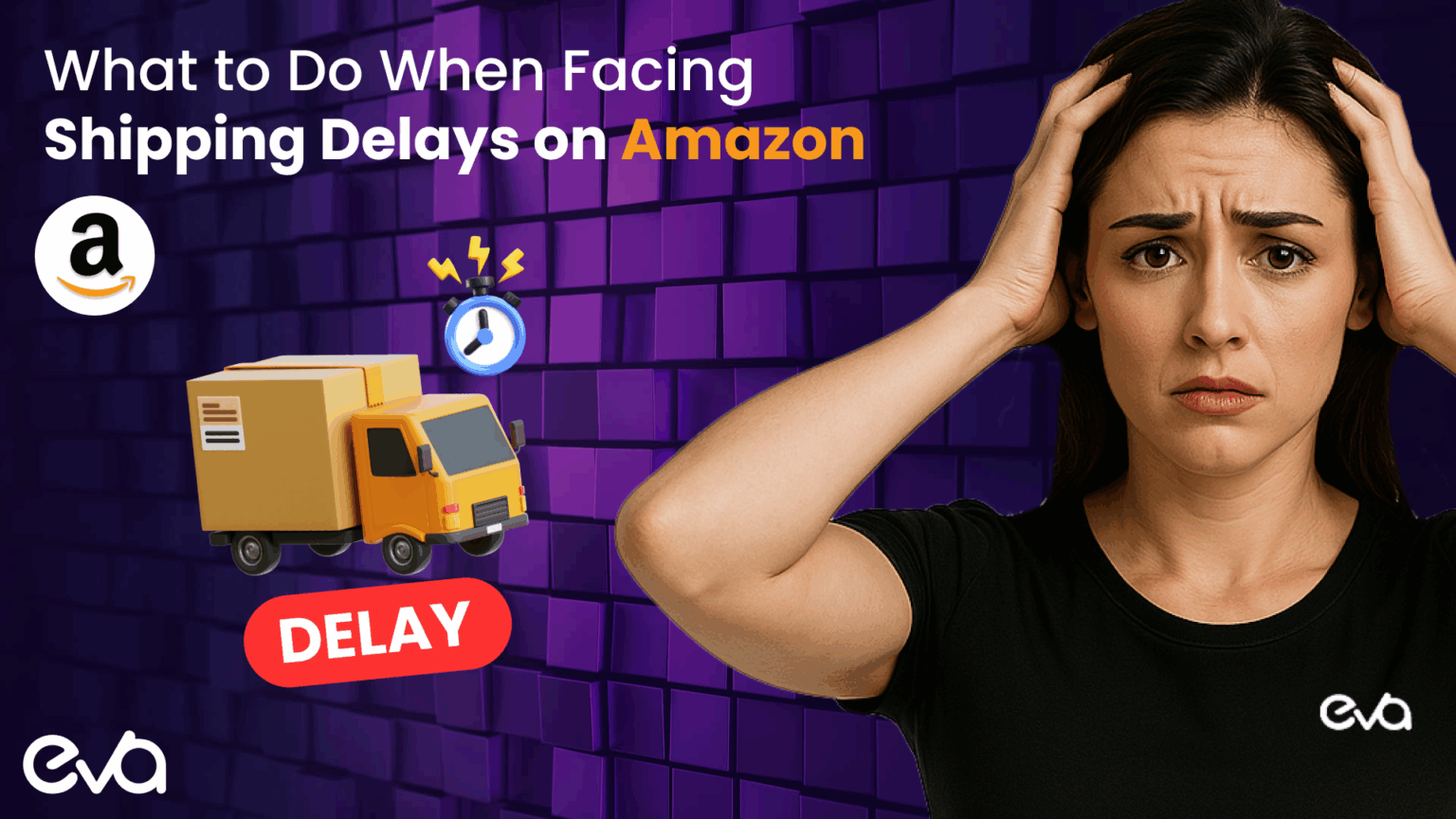 Amazon Shipping Delays: Causes and Seller Fixes (2026) | Eva