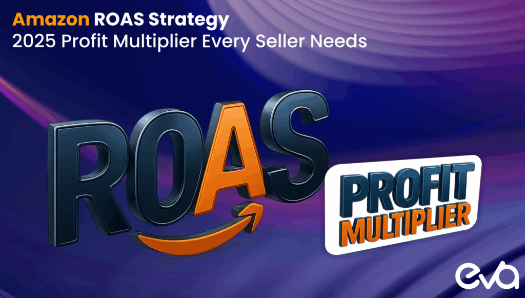 Amazon ROAS Strategy: The 2025 Profit Multiplier Every Seller Needs