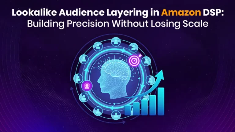 Lookalike Audience Layering In Amazon Dsp Building Precision Without Losing Scale