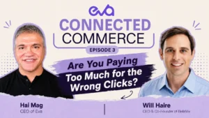 Hai Mag and Will Haire discuss whether brands are paying too much for the wrong clicks on the Eva Connected Commerce podcast